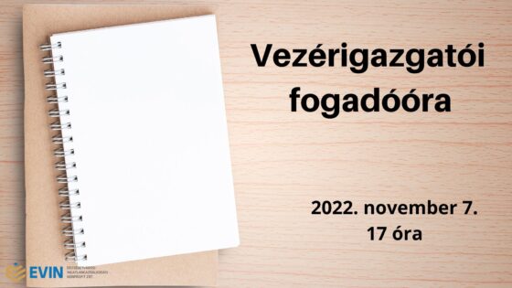 Vezérigazgatói fogadóóra – 2022. november 7. – betelt