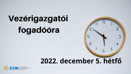 Vezérigazgatói fogadóóra – 2022. december 5. hétfő – 17 óra – betelt